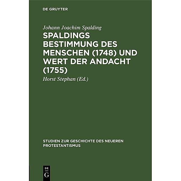 Spaldings Bestimmung des Menschen (1748) und Wert der Andacht (1755) / Studien zur Geschichte des neueren Protestantismus Bd.1, Johann Joachim Spalding