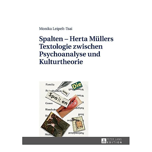 Spalten - Herta Muellers Textologie zwischen Psychoanalyse und Kulturtheorie, Leipelt-Tsai Monika Leipelt-Tsai