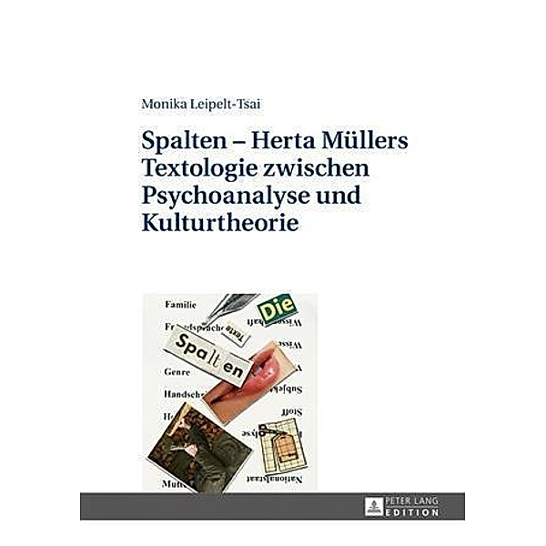 Spalten - Herta Muellers Textologie zwischen Psychoanalyse und Kulturtheorie, Monika Leipelt-Tsai
