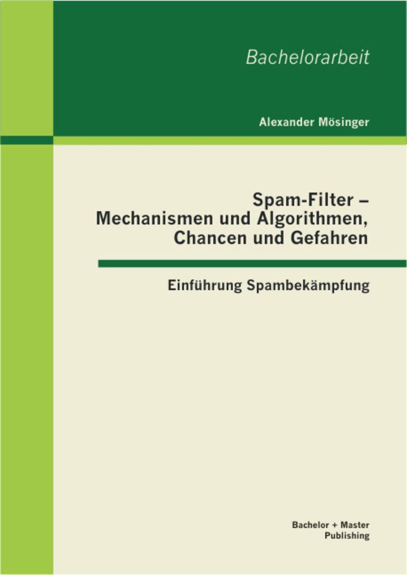 Spam-Filter - Mechanismen und Algorithmen, Chancen und Gefahren: Einführung  Spambekämpfung eBook v. Alexander Mösinger | Weltbild