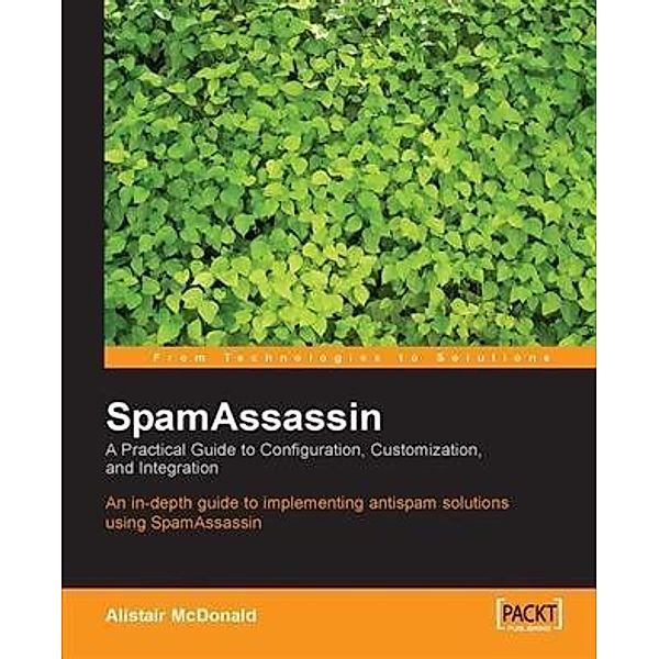 SpamAssassin A Practical Guide to Configuration, Customization, and Integration, Alistair McDonald