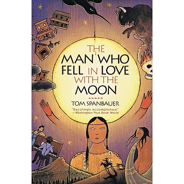 Spanbauer, T: Man Who Fell in Love with the Moon, Tom Spanbauer