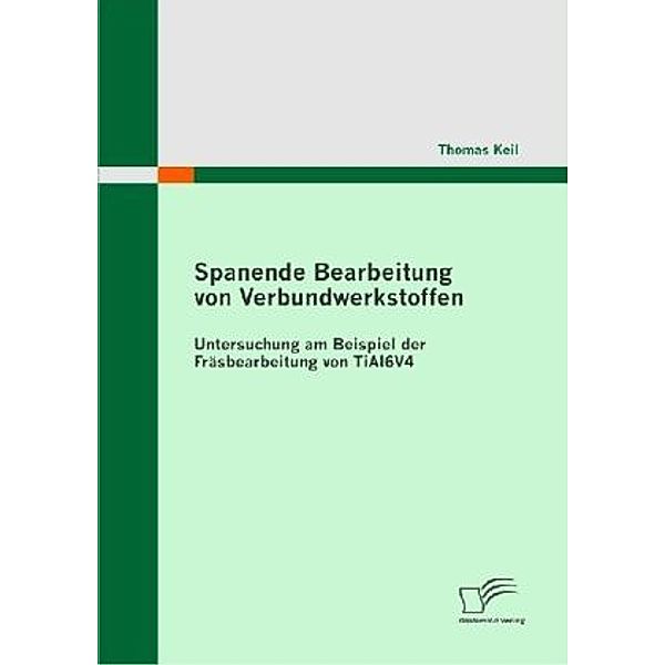 Spanende Bearbeitung von Verbundwerkstoffen, Thomas Keil