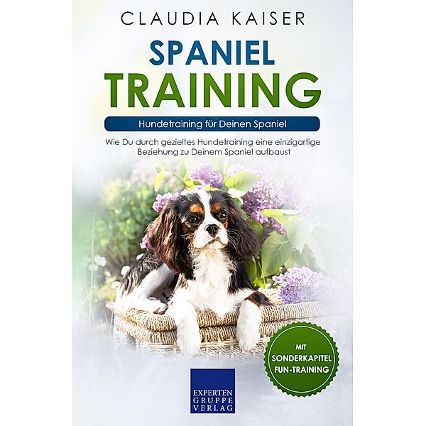 Spaniel Training - Hundetraining für Deinen Spaniel / Spaniel Erziehung Bd.2, Claudia Kaiser