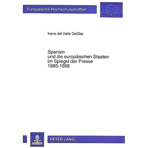 Spanien und die europäischen Staaten im Spiegel der Presse 1885-1898, Irene del Valle Deißler