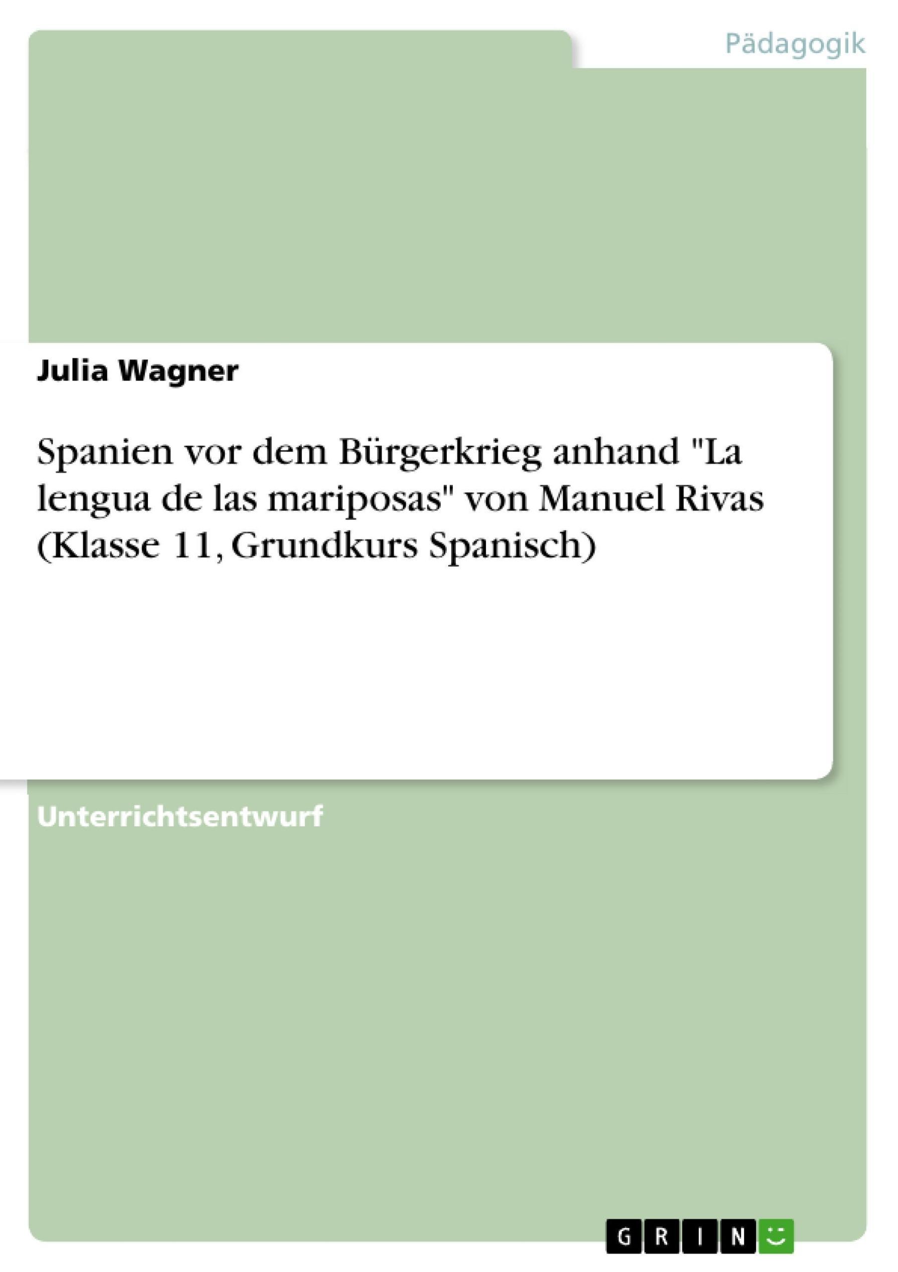 Spanien vor dem Bürgerkrieg anhand La lengua de las mariposas von Manuel  Rivas Klasse 11, Grundkurs Spanisch eBook v. Julia Wagner | Weltbild