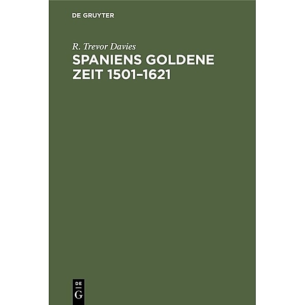 Spaniens goldene Zeit 1501-1621, R. Trevor Davies