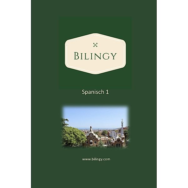 Spanisch 1 (Bilingy Spanisch, #1) / Bilingy Spanisch, Bilingy Spanisch