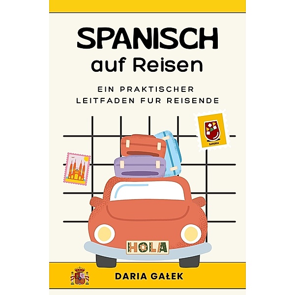 Spanisch auf Reisen: Ein praktischer Leitfaden für Reisende, Daria Galek