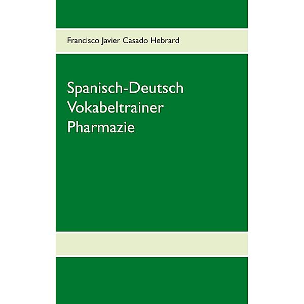 Spanisch-Deutsch Vokabeltrainer Pharmazie, Francisco Javier Casado Hebrard