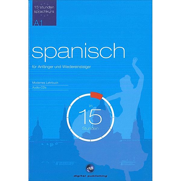 Spanisch für Anfänger und Wiedereinsteiger in 15 Stunden, Lehrbuch u. 2 Audio-CDs