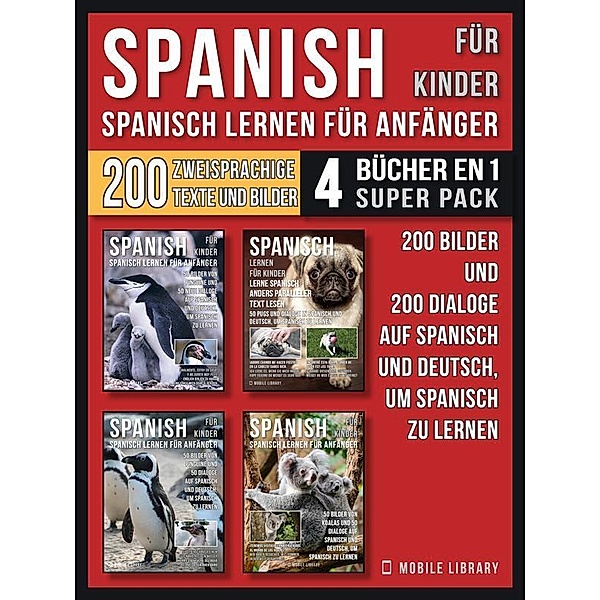 Spanisch Für Kinder - Spanisch Lernen Für Anfänger (4 Bücher in 1 Super Pack) / Foreign Language Learning Guides, Mobile Library