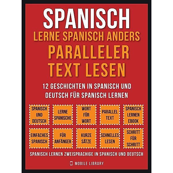Spanisch - Lerne Spanisch Anders Paralleler Text Lesen (Vol 1) / Foreign Language Learning Guides, Mobile Library
