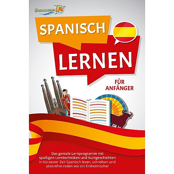 SPANISCH LERNEN FÜR ANFÄNGER: Der geniale Spanisch Sprachkurs mit spaßigen Lerntechniken und Kurzgeschichten - In kürzester Zeit Spanisch lesen, schreiben und akzentfrei reden wie ein Einheimischer, Die Sprachinsel