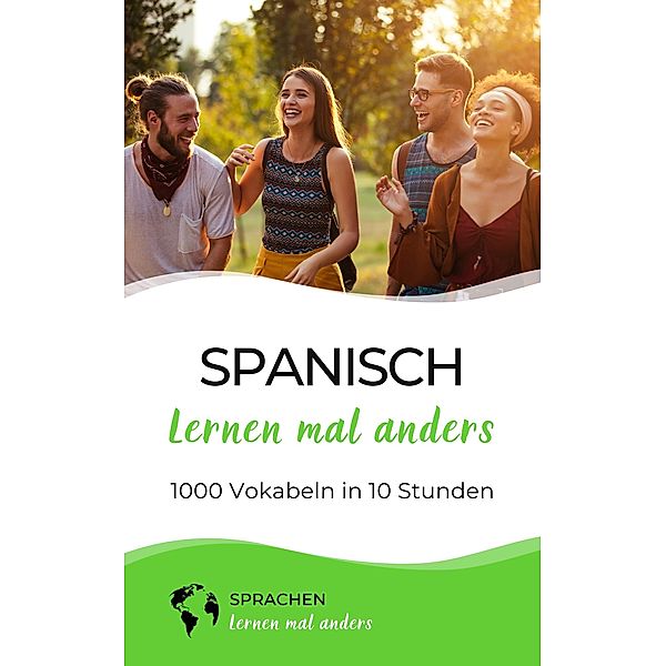 Spanisch lernen mal anders - 1000 Vokabeln in 10 Stunden / Spanisch lernen mal anders Bd.1, Sprachen Lernen Mal Anders