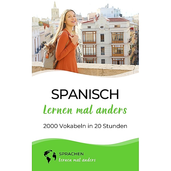 Spanisch lernen mal anders - 2000 Vokabeln in 20 Stunden / Spanisch lernen mal anders Bd.2, Sprachen Lernen Mal Anders