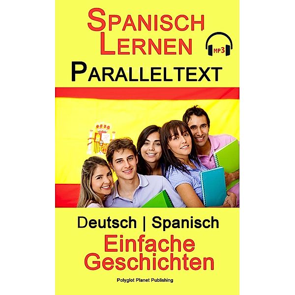 Spanisch Lernen - Paralleltext - Einfache Geschichten (Deutsch - Spanisch) / Spanisch Lernen mit Paralleltext, Polyglot Planet Publishing