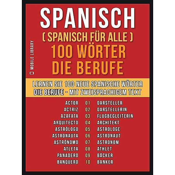 Spanisch ( Spanisch für Alle ) 100 Wörter - Die Berufe / Foreign Language Learning Guides, Mobile Library