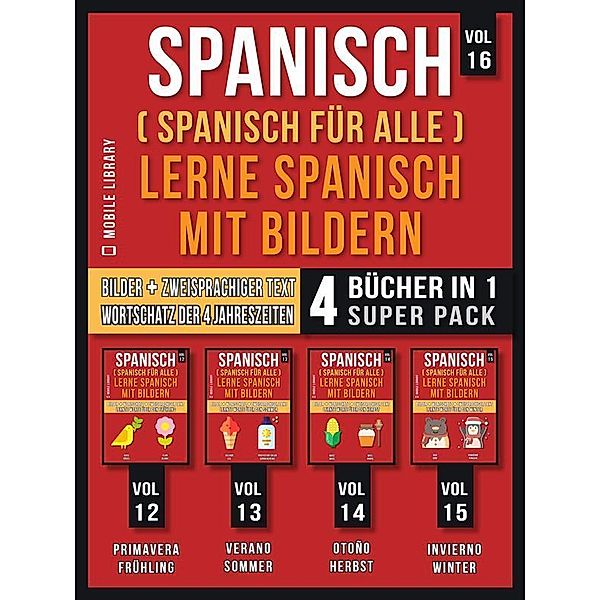 Spanisch (Spanisch für alle) Lerne Spanisch mit Bildern (Vol 16) Super Pack 4 Bücher in 1 / Foreign Language Learning Guides, Mobile Library