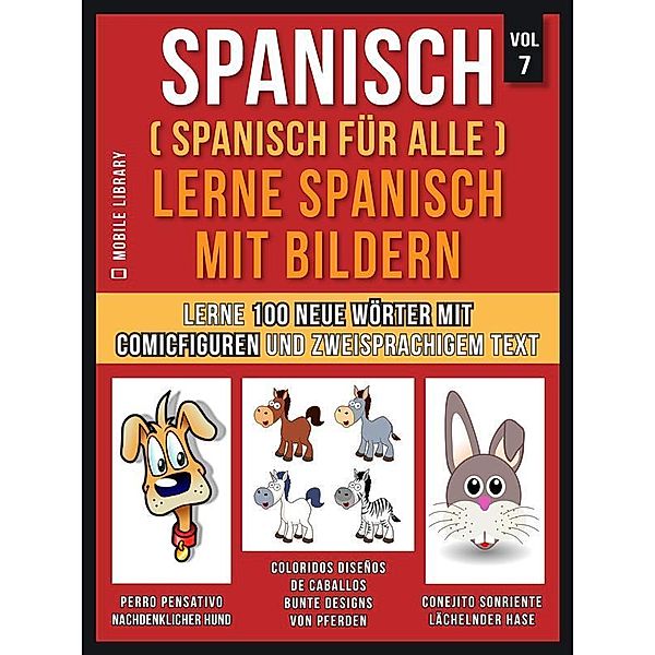 Spanisch (Spanisch für alle) Lerne Spanisch mit Bildern (Vol 7) / Foreign Language Learning Guides, Mobile Library