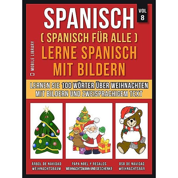 Spanisch (Spanisch für alle) Lerne Spanisch mit Bildern (Vol 8) / Foreign Language Learning Guides, Mobile Library