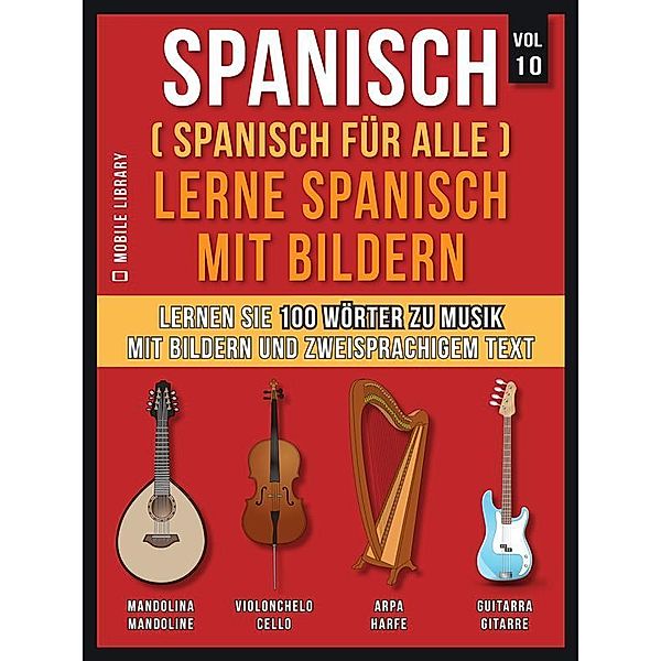 Spanisch (Spanisch für alle) Lerne Spanisch mit Bildern (Vol 10) / Foreign Language Learning Guides, Mobile Library