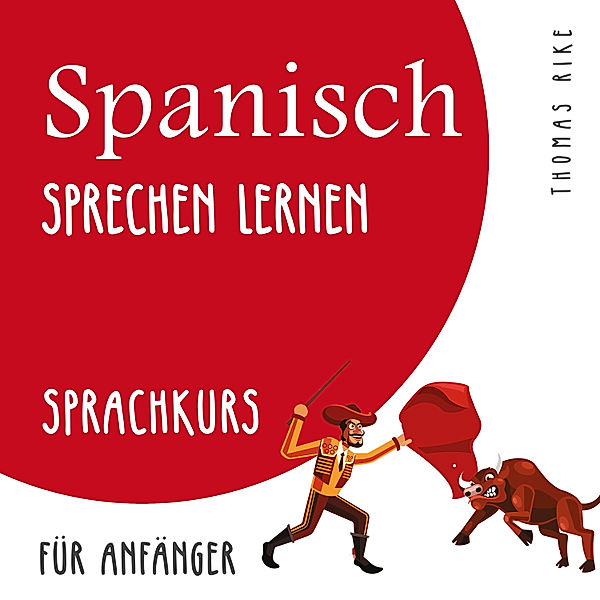 Spanisch sprechen lernen (Sprachkurs für Anfänger), Thomas Rike