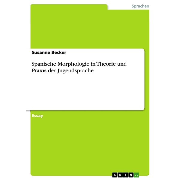 Spanische Morphologie in Theorie und Praxis der Jugendsprache, Susanne Becker