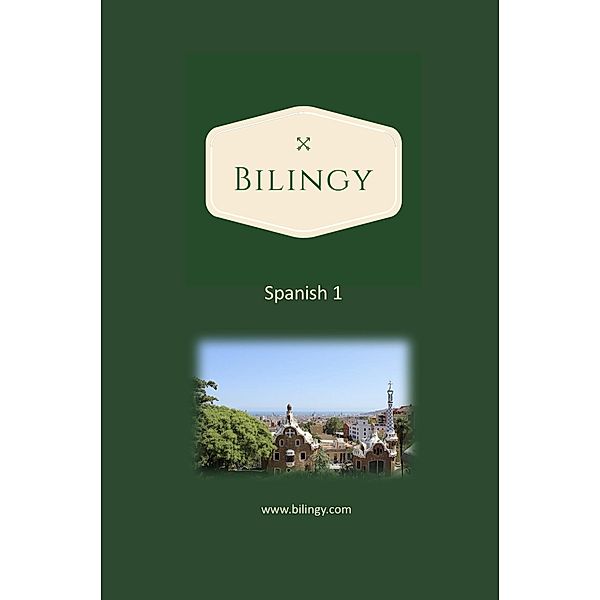 Spanish 1 (Bilingy Spanish, #1) / Bilingy Spanish, Bilingy Spanish