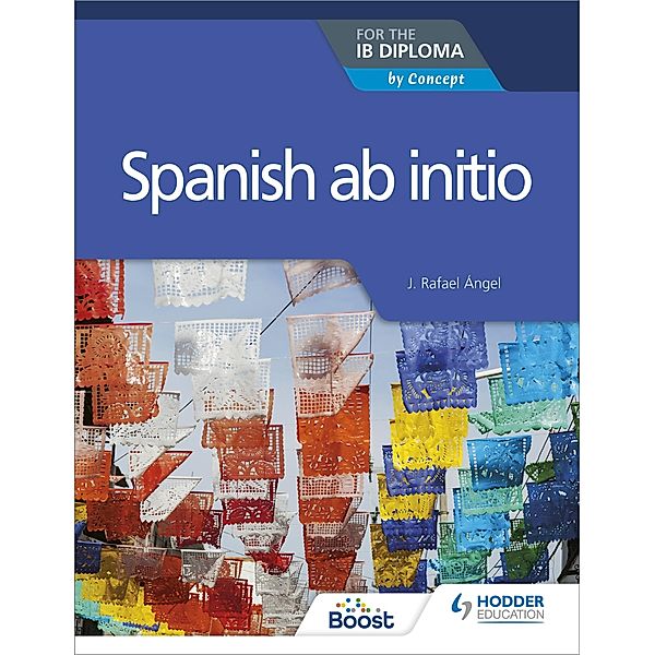 Spanish ab initio for the IB Diploma, J. Rafael Angel