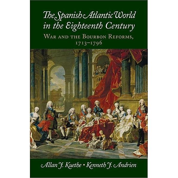 Spanish Atlantic World in the Eighteenth Century / New Approaches to the Americas, Allan J. Kuethe