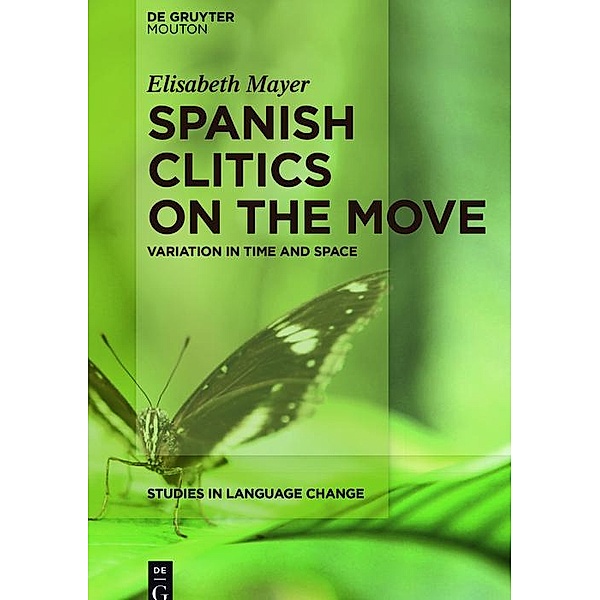 Spanish Clitics on the Move / Studies in Language Change Bd.14, Elisabeth Mayer