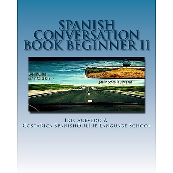 Spanish Conversation Book for Beginners II (Spanish Conversation Books, #2) / Spanish Conversation Books, Iris Acevedo A.