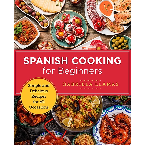 Spanish Cooking for Beginners / New Shoe Press, Gabriela Llamas