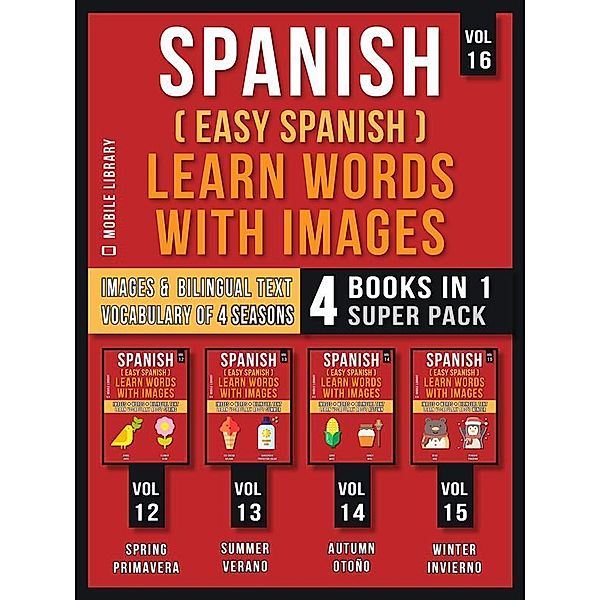 Spanish ( Easy Spanish ) Learn Words With Images (Vol 16) Super Pack 4 Books in 1 / Foreign Language Learning Guides, Mobile Library