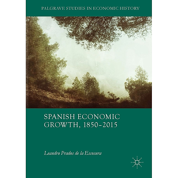 Spanish Economic Growth, 1850-2015, Leandro Prados de la Escosura