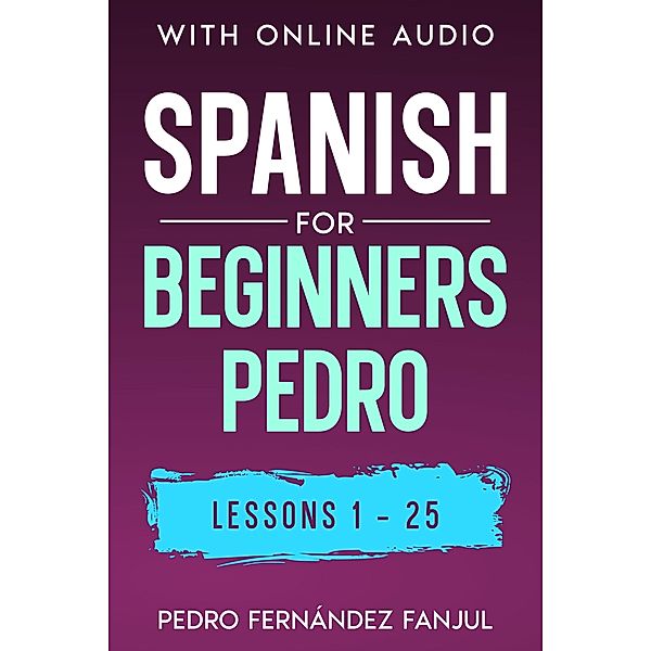 Spanish for Beginners Pedro 1-25 / Spanish for Beginners Pedro, Pedro Fernández Fanjul