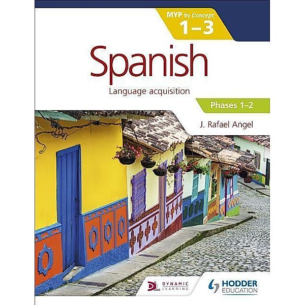 Spanish for the IB MYP 1-3 (Phases 1-2), J. Rafael Angel