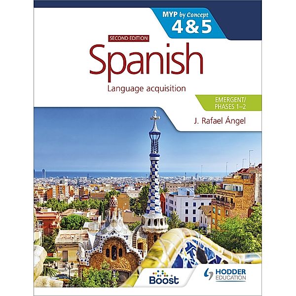 Spanish for the IB MYP 4&5 (Emergent/Phases 1-2): MYP by Concept Second edition, J. Rafael Angel