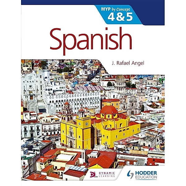 Spanish for the IB MYP 4 & 5 (Phases 3-5) / MYP By Concept, J. Rafael Angel