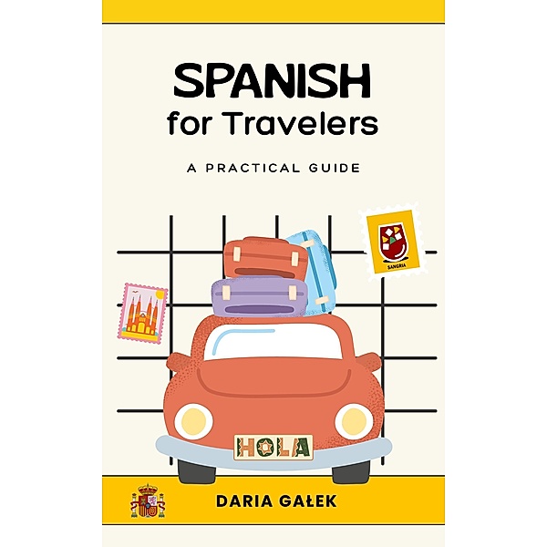 Spanish for Travelers: A Practical Guide, Daria Galek