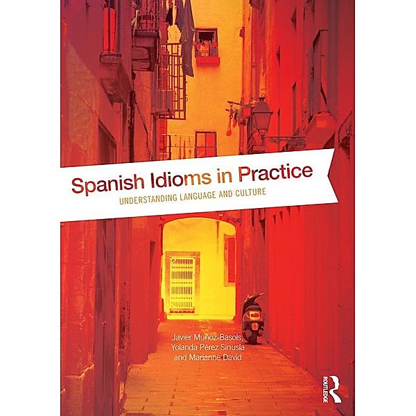 Spanish Idioms in Practice, Javier Muñoz-Basols, Yolanda Pérez Sinusía, Marianne David