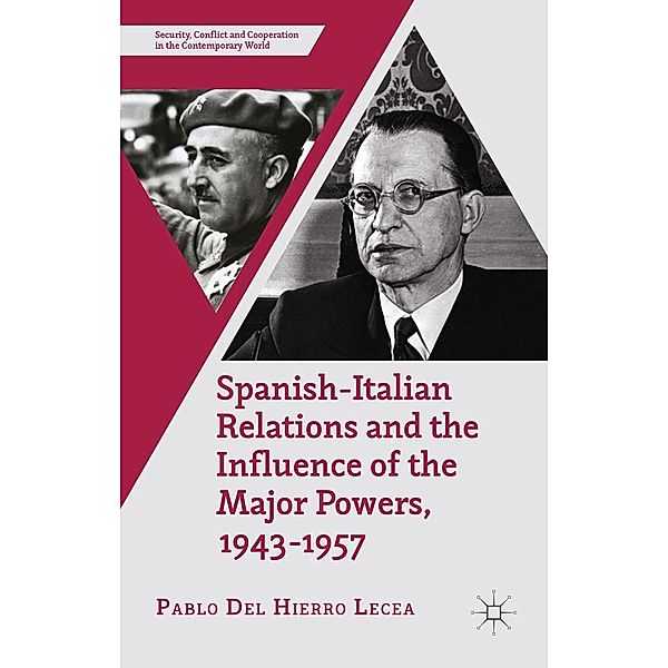 Spanish-Italian Relations and the Influence of the Major Powers, 1943-1957 / Security, Conflict and Cooperation in the Contemporary World, Pablo Del Hierro Lecea, Kenneth A. Loparo