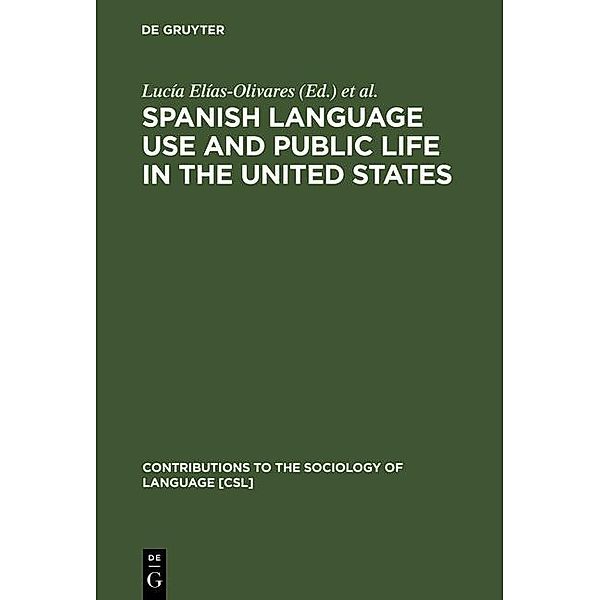 Spanish Language Use and Public Life in the United States / Contributions to the Sociology of Language Bd.35
