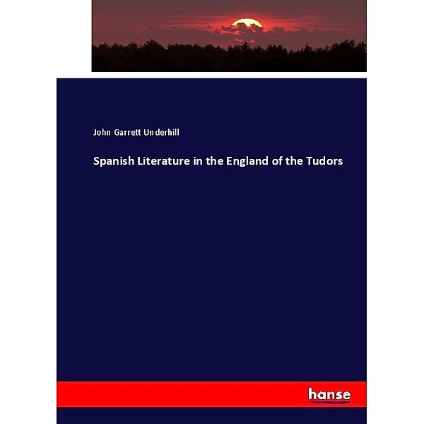 Spanish Literature in the England of the Tudors, John Garrett Underhill
