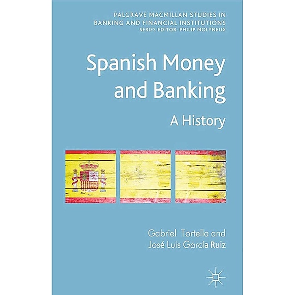 Spanish Money and Banking / Palgrave Macmillan Studies in Banking and Financial Institutions, G. Tortella, J. García Ruiz, José Luis García Ruiz, Kenneth A. Loparo