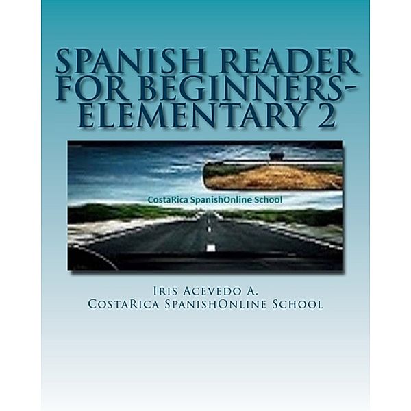 Spanish Reader for Beginners-Elementary 2 (Spanish Reader for Beginners Elementary 1, 2 & 3, #2) / Spanish Reader for Beginners Elementary 1, 2 & 3, Iris Acevedo A.