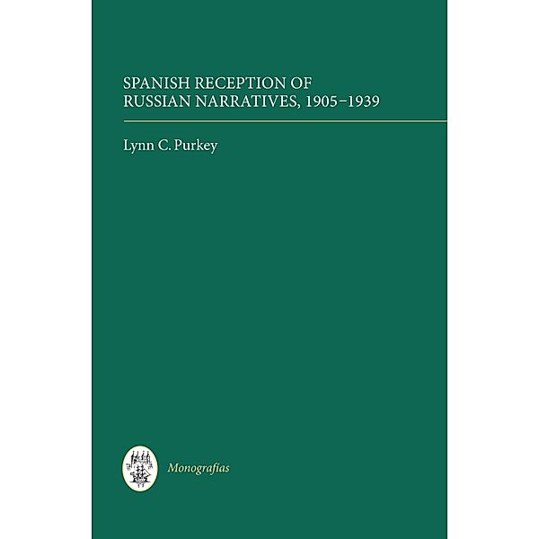 Spanish Reception of Russian Narratives, 1905-1939 / Monografías A Bd.318, Lynn C. Purkey