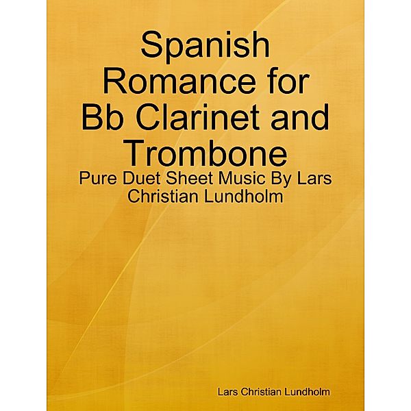 Spanish Romance for Bb Clarinet and Trombone - Pure Duet Sheet Music By Lars Christian Lundholm, Lars Christian Lundholm