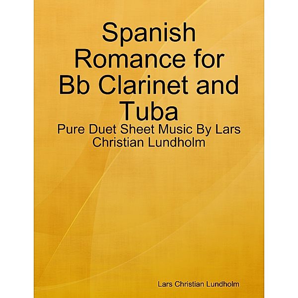 Spanish Romance for Bb Clarinet and Tuba - Pure Duet Sheet Music By Lars Christian Lundholm, Lars Christian Lundholm